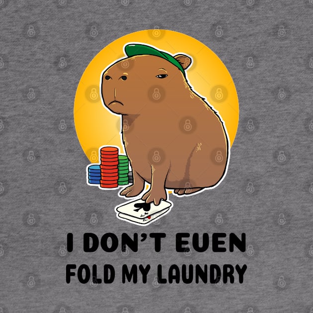 I don't even fold my laundry Poker Capybara by capydays